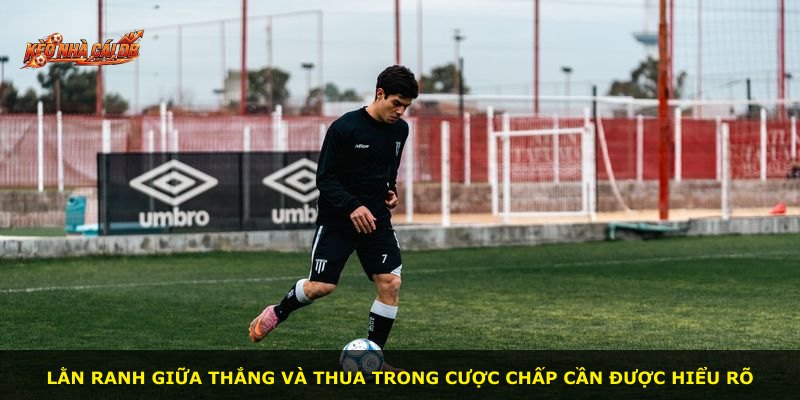 Lằn ranh giữa thắng và thua trong cược chấp cần được hiểu rõ