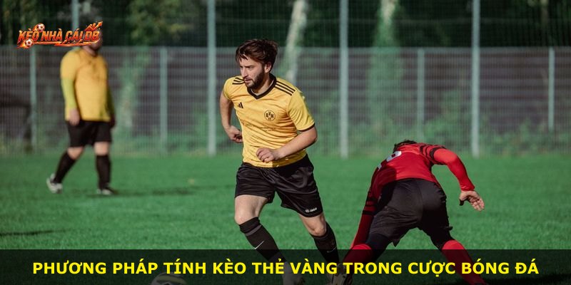 Phương pháp tính Kèo Thẻ Vàng trong cược bóng đá