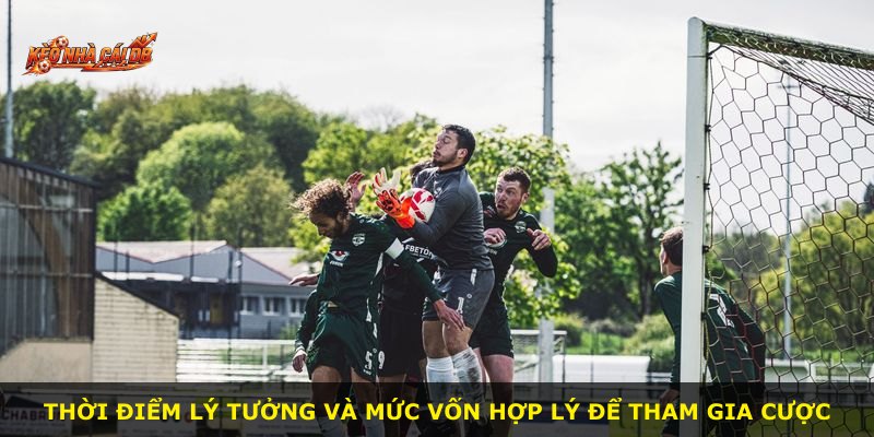 Thời điểm lý tưởng và mức vốn hợp lý để tham gia cược
